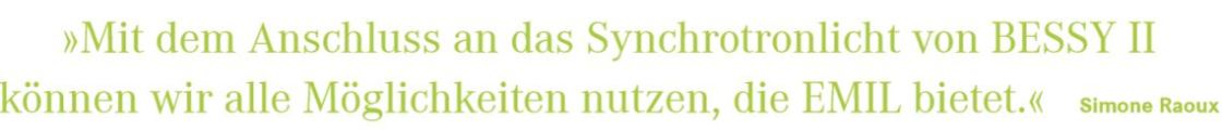 Zitat Simone Raoux: Mit dem Anschluss an das Synchrotronlicht von BESSY 2 knnen wir alle Mglichkeiten nutzen, die EMIL bietet.